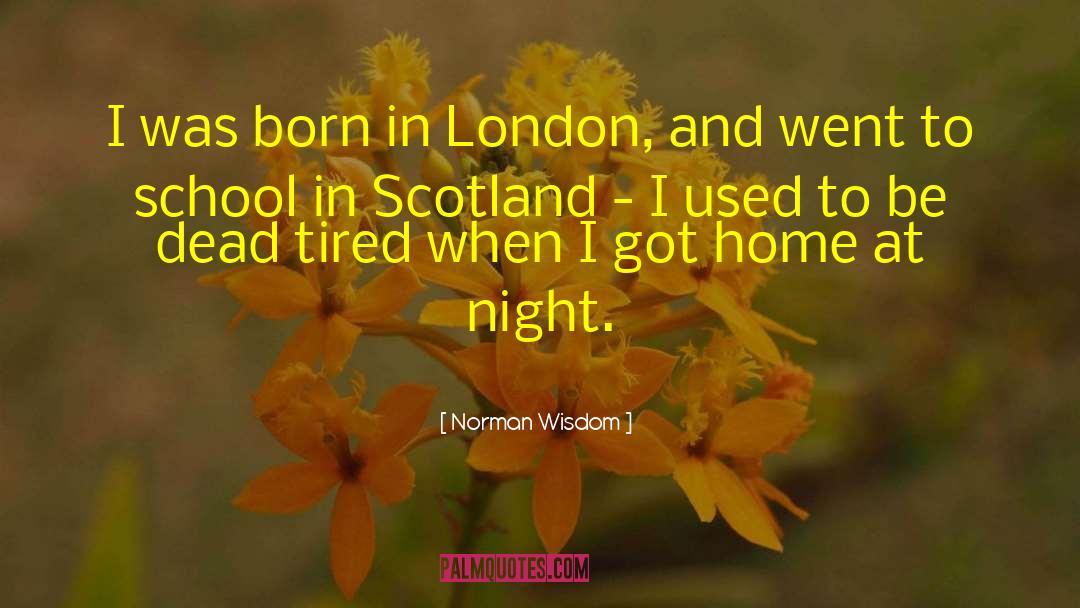 Norman Wisdom Quotes: I was born in London,
