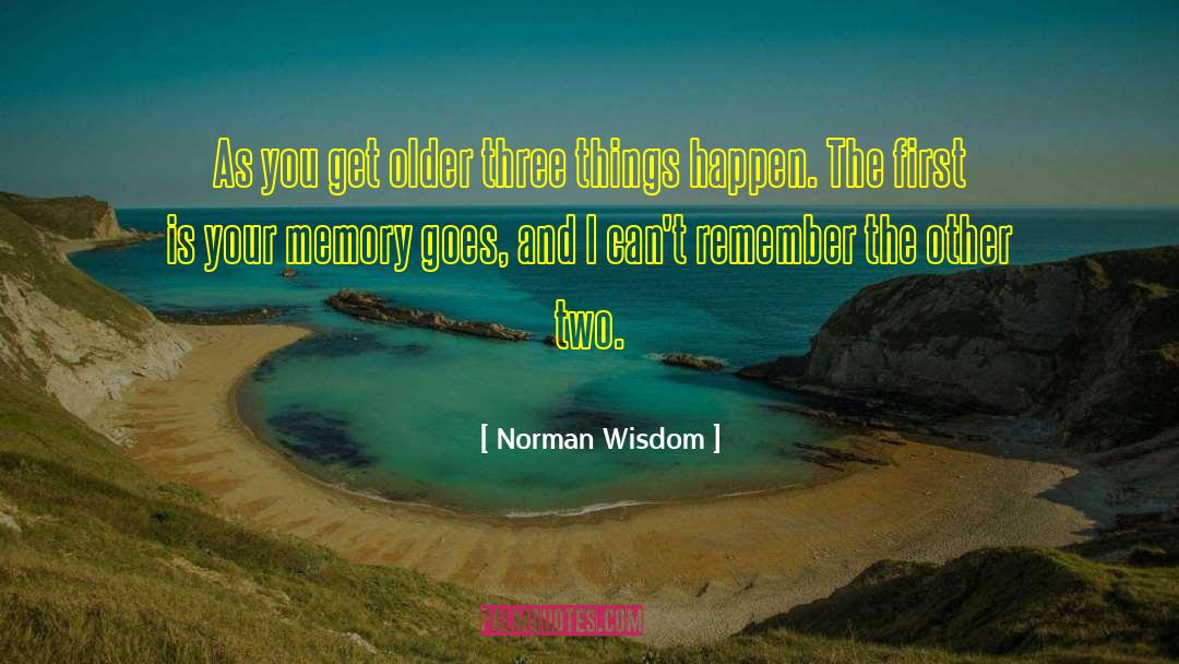 Norman Wisdom Quotes: As you get older three