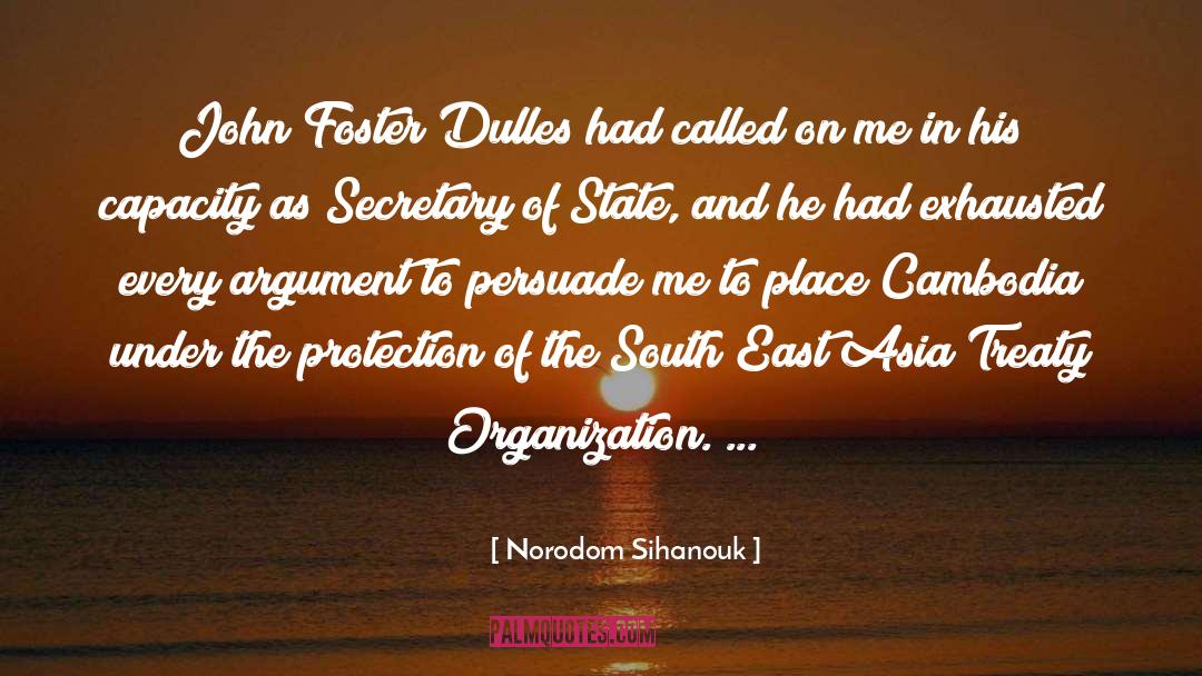 Norodom Sihanouk Quotes: John Foster Dulles had called