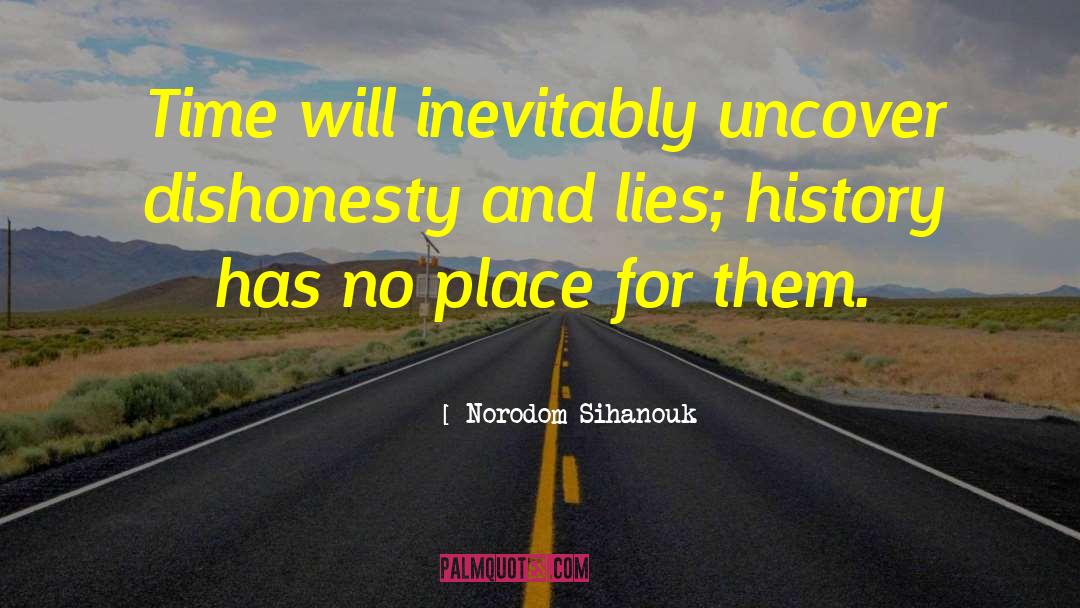Norodom Sihanouk Quotes: Time will inevitably uncover dishonesty