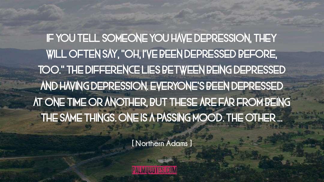 Northern Adams Quotes: If you tell someone you