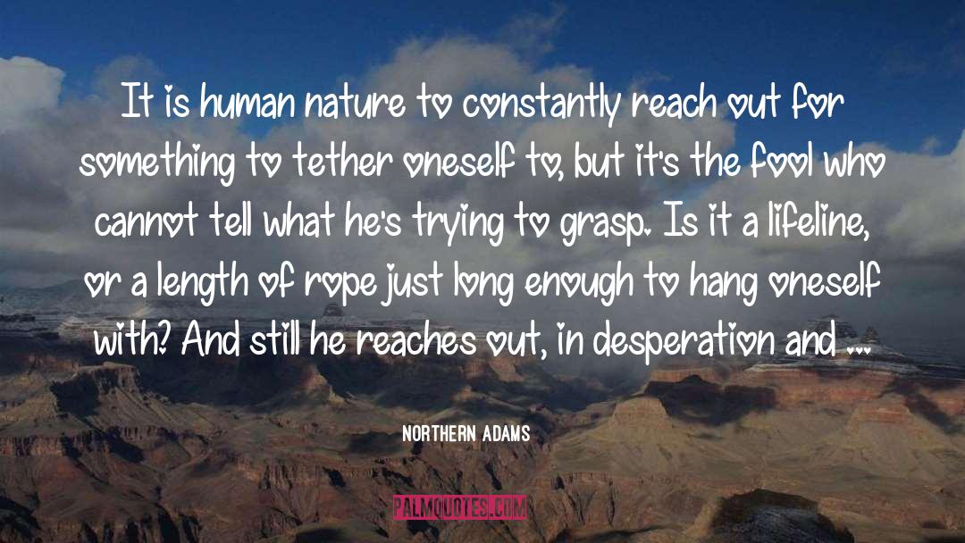 Northern Adams Quotes: It is human nature to