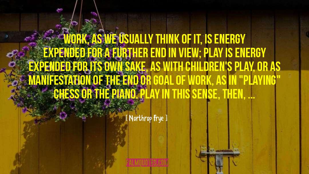 Northrop Frye Quotes: Work, as we usually think