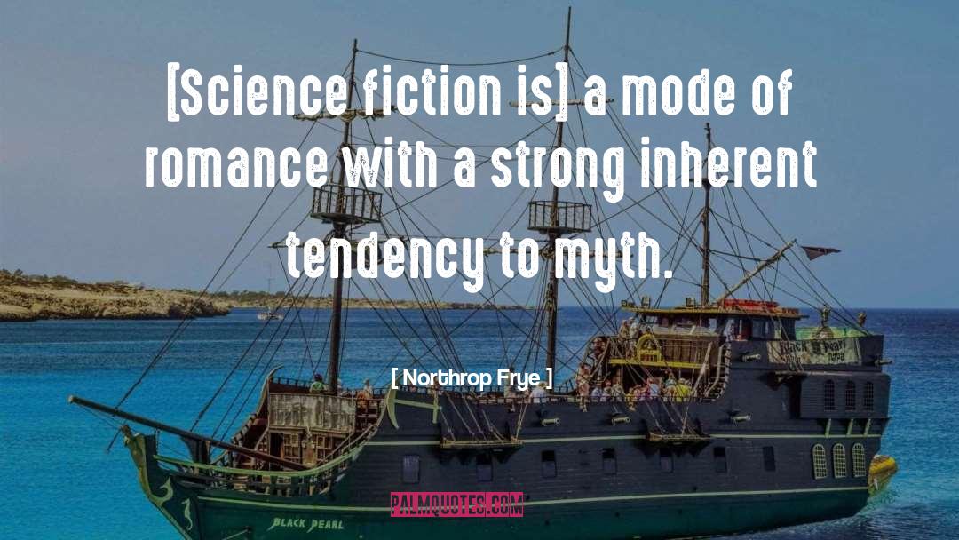 Northrop Frye Quotes: [Science fiction is] a mode