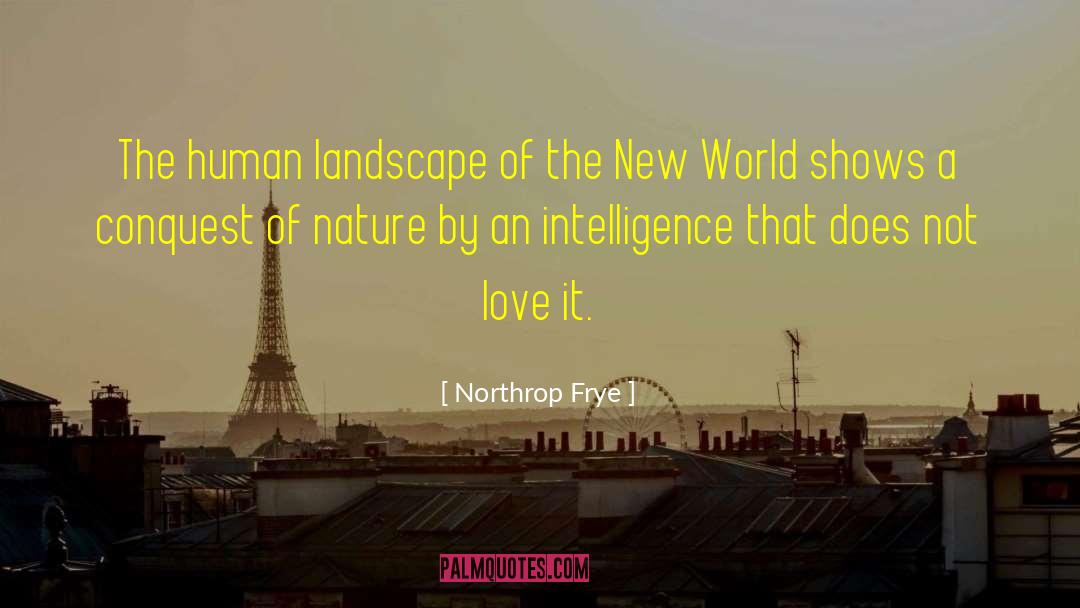 Northrop Frye Quotes: The human landscape of the