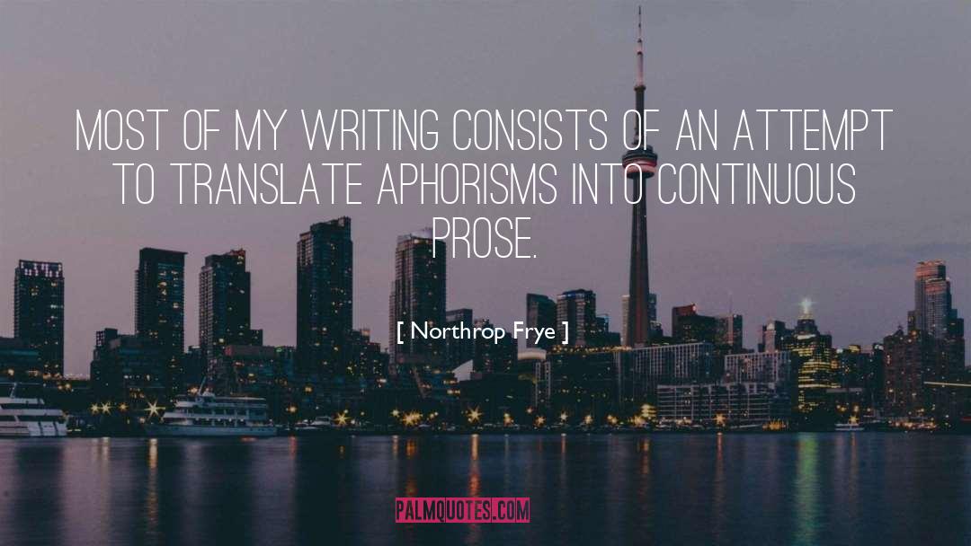 Northrop Frye Quotes: Most of my writing consists