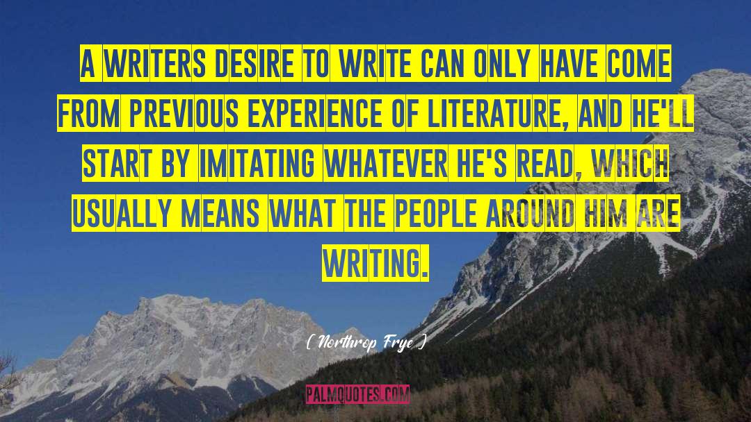 Northrop Frye Quotes: A writers desire to write