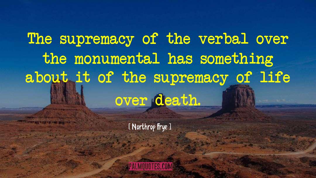 Northrop Frye Quotes: The supremacy of the verbal