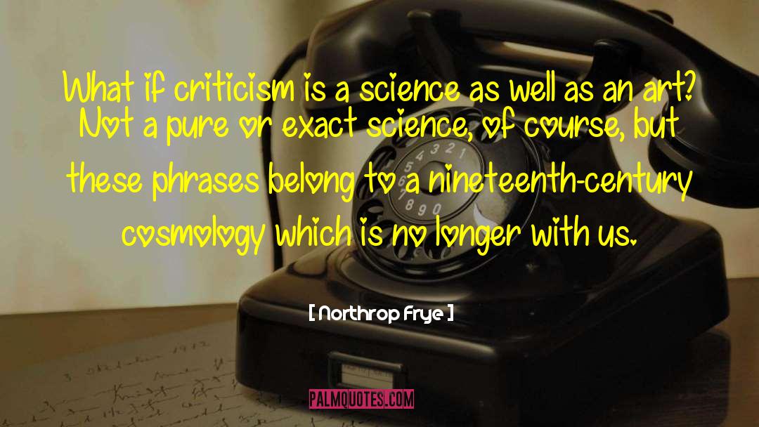 Northrop Frye Quotes: What if criticism is a