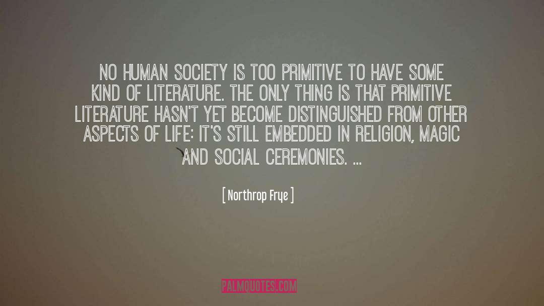 Northrop Frye Quotes: No human society is too