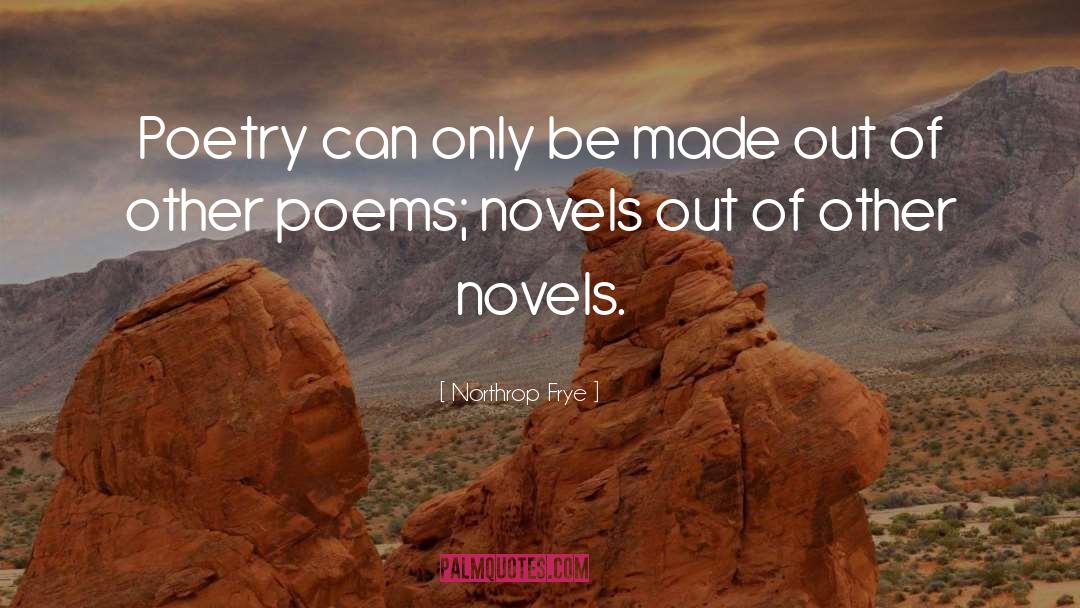 Northrop Frye Quotes: Poetry can only be made