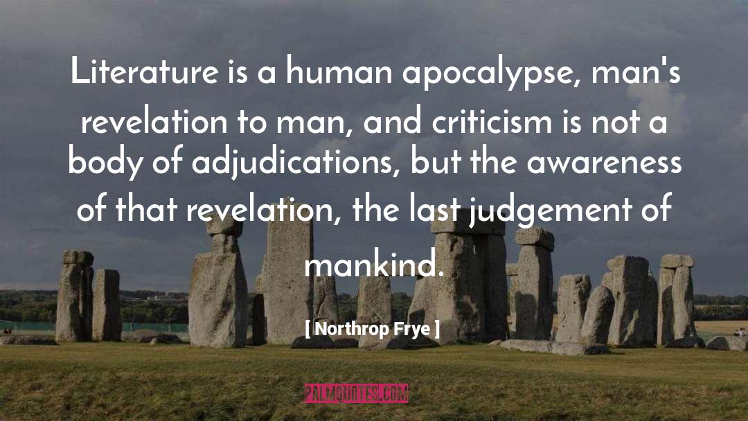 Northrop Frye Quotes: Literature is a human apocalypse,