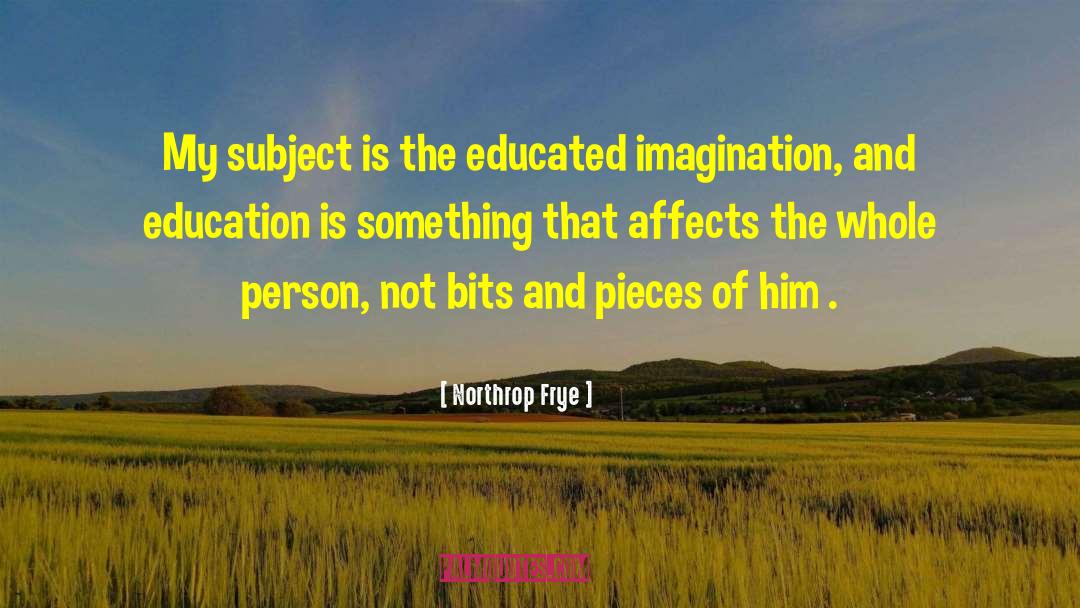 Northrop Frye Quotes: My subject is the educated