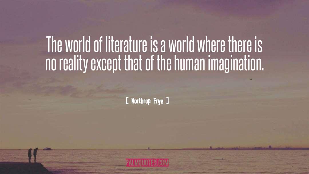 Northrop Frye Quotes: The world of literature is