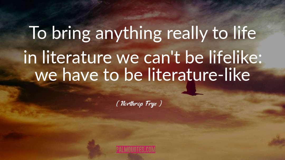 Northrop Frye Quotes: To bring anything really to
