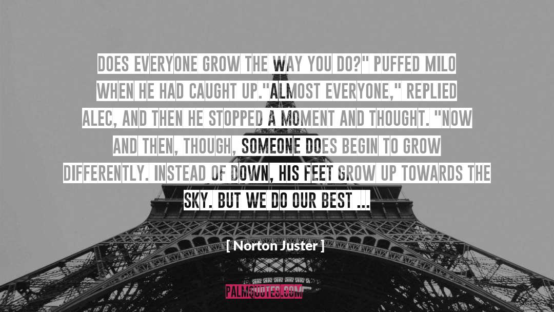 Norton Juster Quotes: Does everyone grow the way