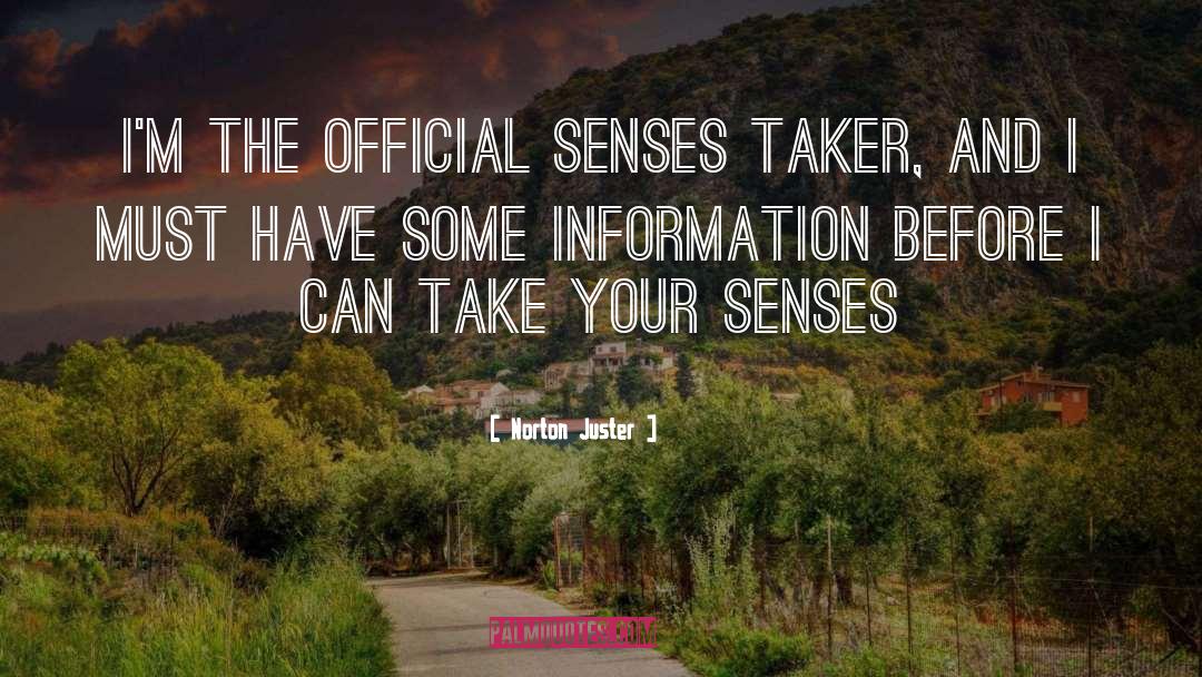 Norton Juster Quotes: I'm the official Senses Taker,