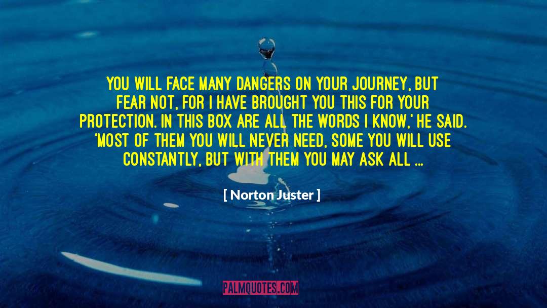 Norton Juster Quotes: You will face many dangers