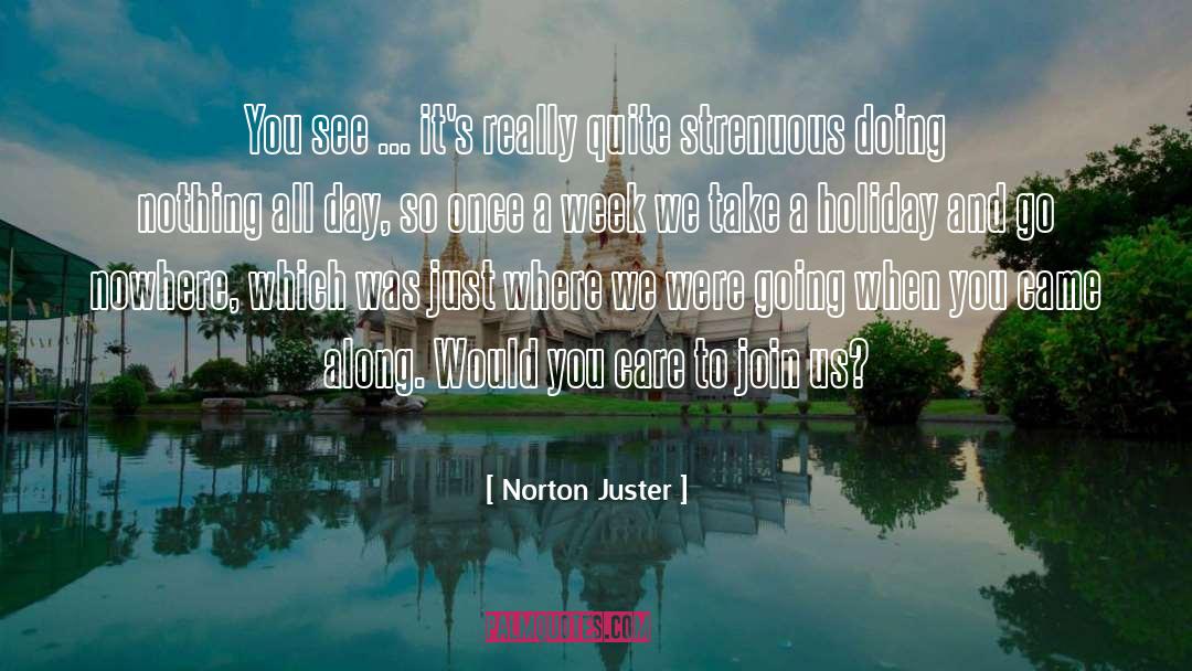 Norton Juster Quotes: You see ... it's really