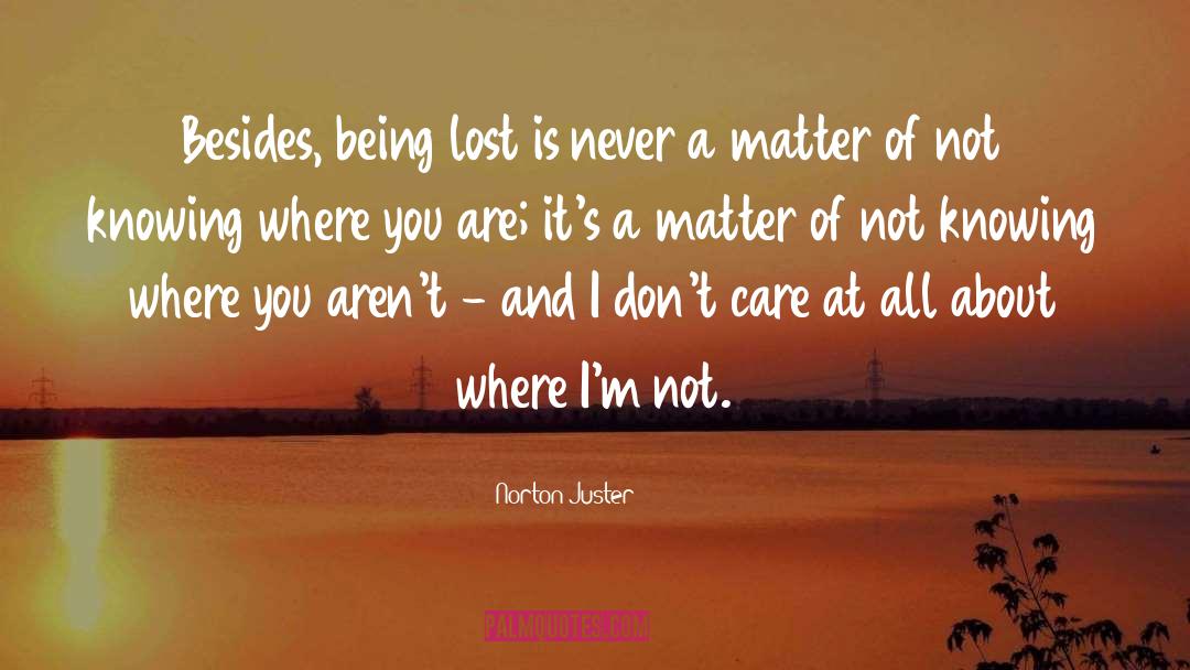 Norton Juster Quotes: Besides, being lost is never