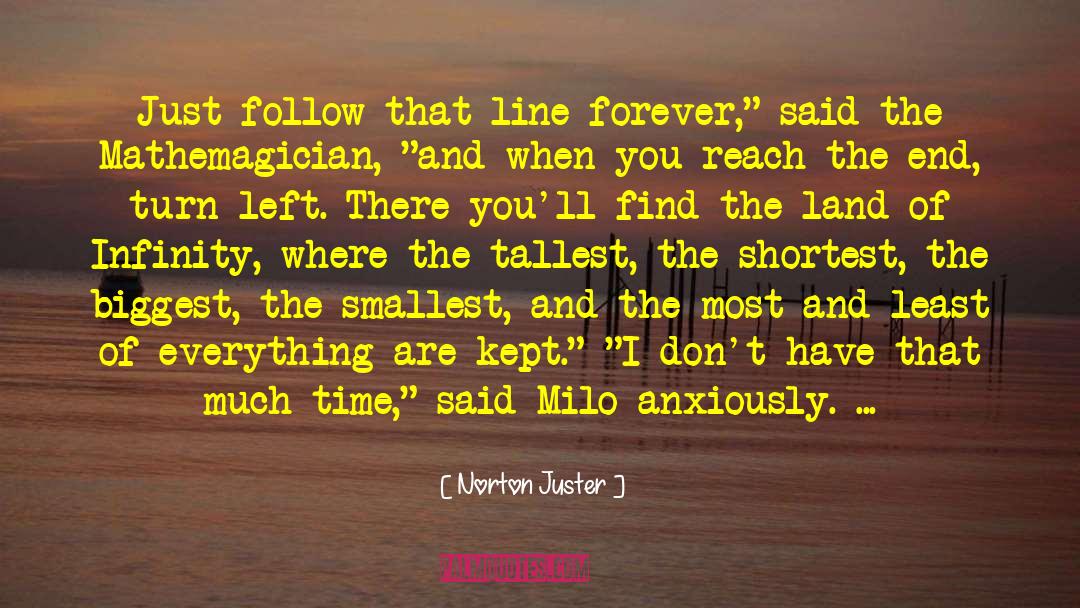 Norton Juster Quotes: Just follow that line forever,