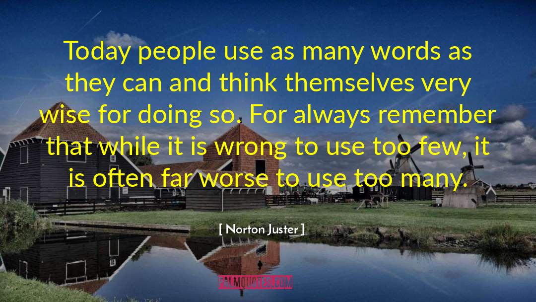 Norton Juster Quotes: Today people use as many