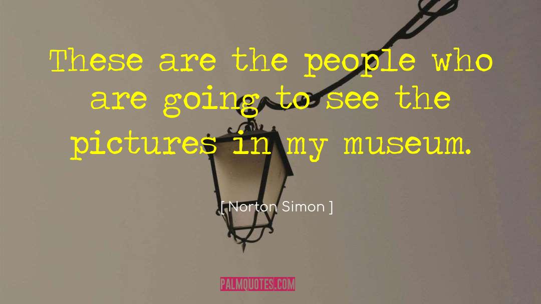 Norton Simon Quotes: These are the people who