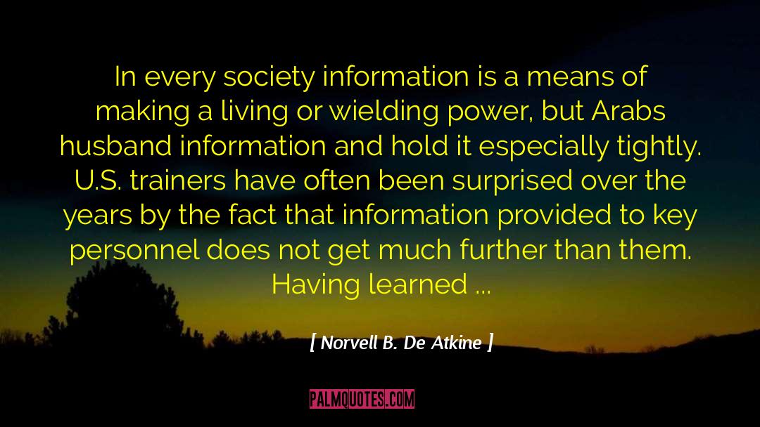 Norvell B. De Atkine Quotes: In every society information is