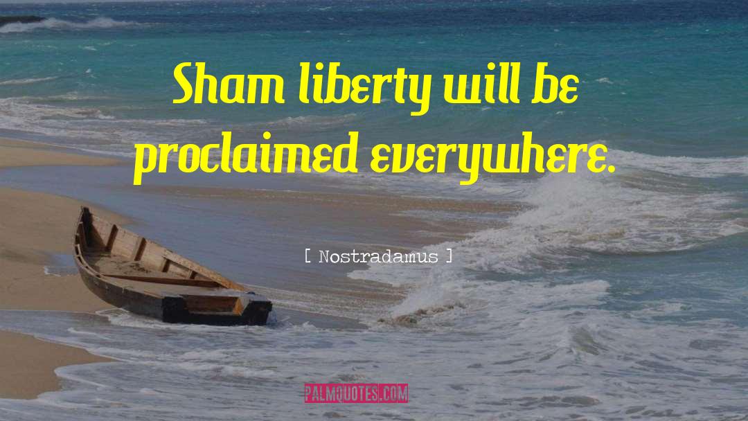 Nostradamus Quotes: Sham liberty will be proclaimed