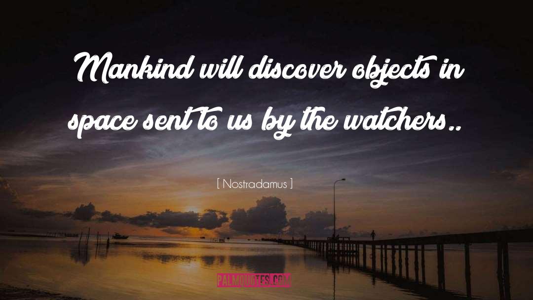 Nostradamus Quotes: Mankind will discover objects in