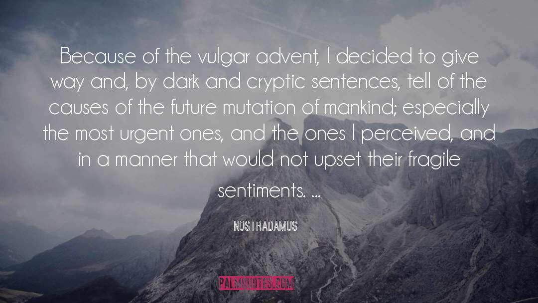 Nostradamus Quotes: Because of the vulgar advent,