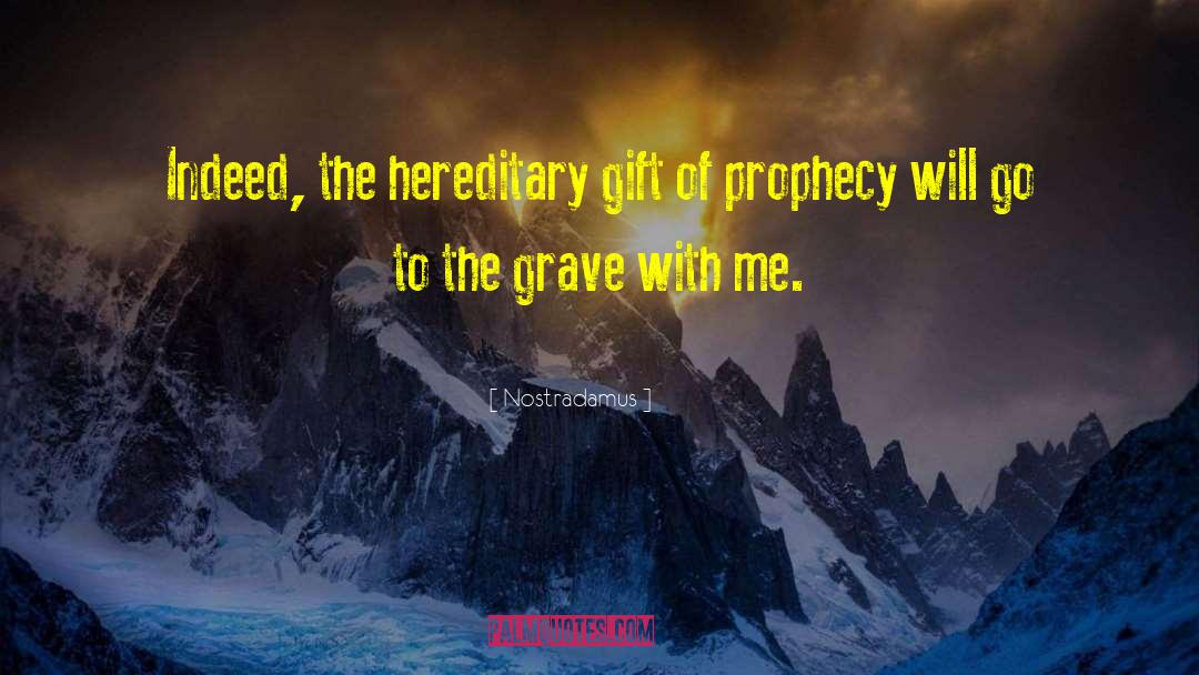 Nostradamus Quotes: Indeed, the hereditary gift of