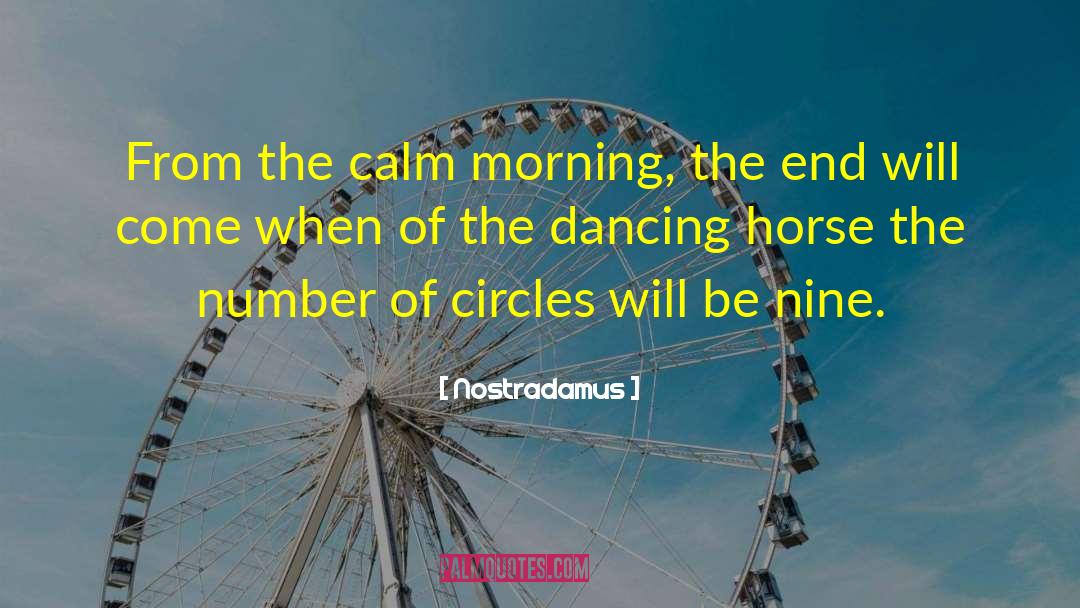 Nostradamus Quotes: From the calm morning, the