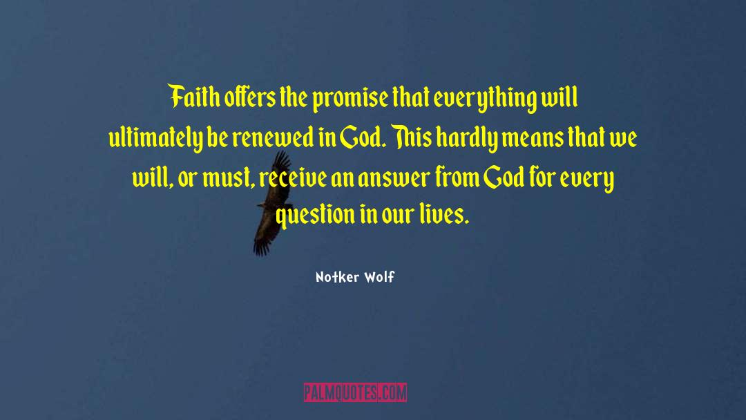 Notker Wolf Quotes: Faith offers the promise that