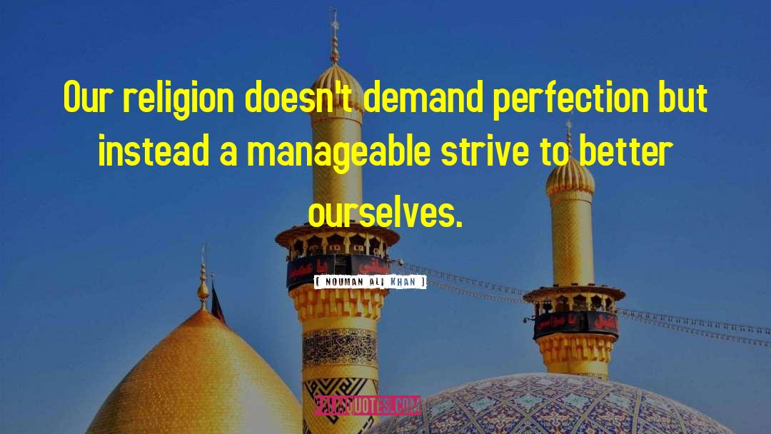 Nouman Ali Khan Quotes: Our religion doesn't demand perfection