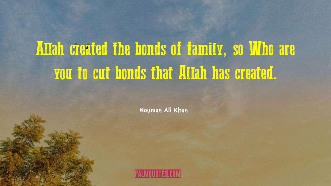 Nouman Ali Khan Quotes: Allah created the bonds of