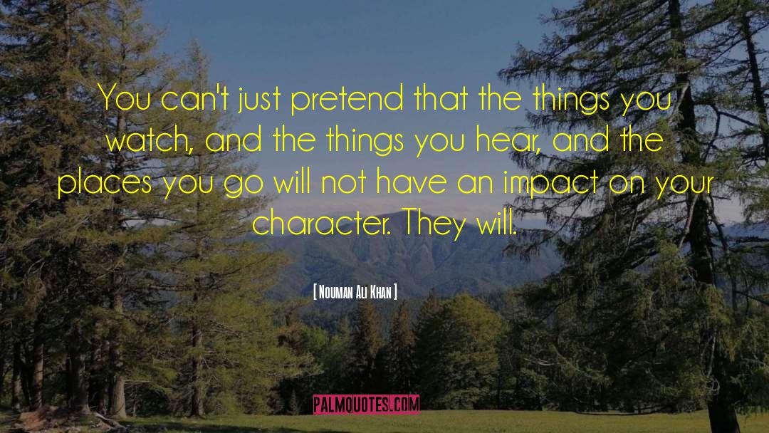 Nouman Ali Khan Quotes: You can't just pretend that