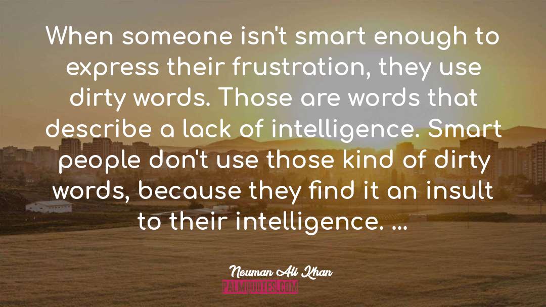 Nouman Ali Khan Quotes: When someone isn't smart enough