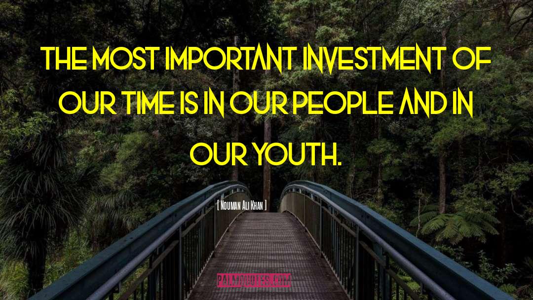 Nouman Ali Khan Quotes: The most important investment of