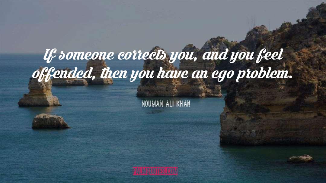 Nouman Ali Khan Quotes: If someone corrects you, and