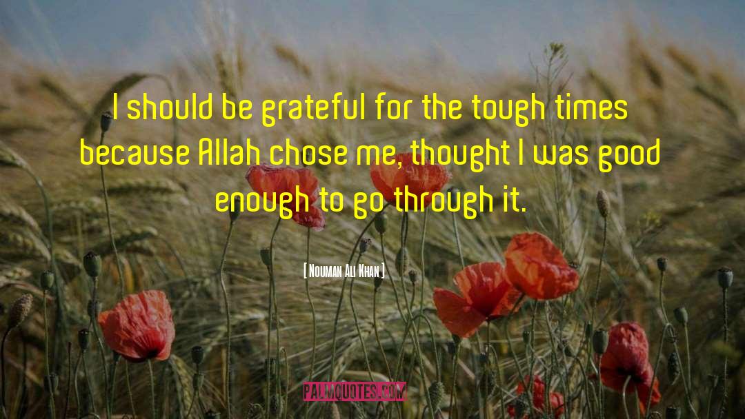 Nouman Ali Khan Quotes: I should be grateful for