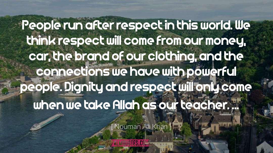 Nouman Ali Khan Quotes: People run after respect in