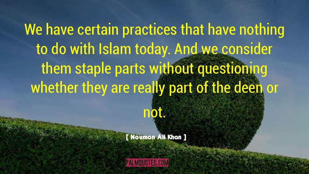 Nouman Ali Khan Quotes: We have certain practices that