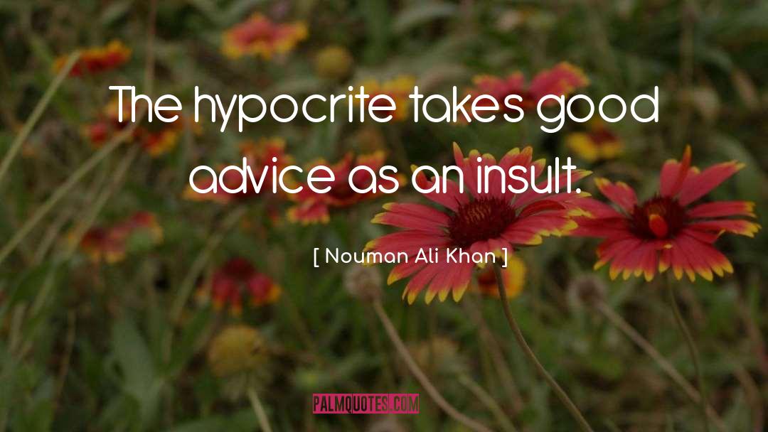 Nouman Ali Khan Quotes: The hypocrite takes good advice