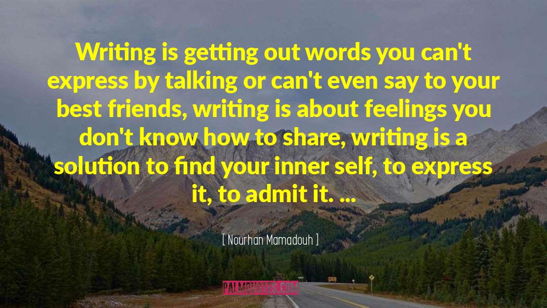 Nourhan Mamadouh Quotes: Writing is getting out words