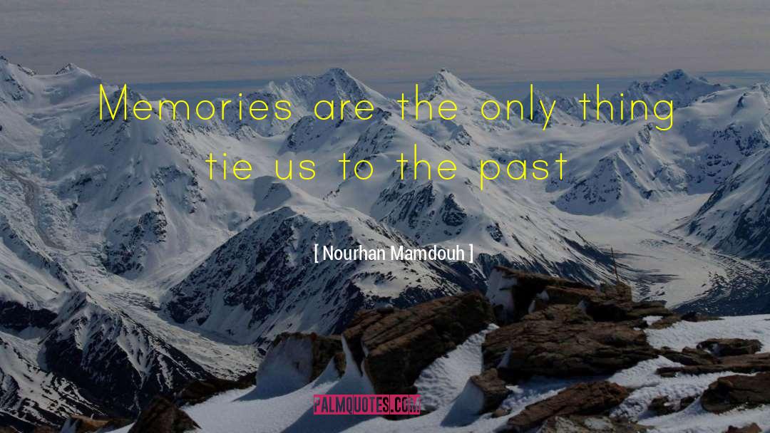 Nourhan Mamdouh Quotes: Memories are the only thing