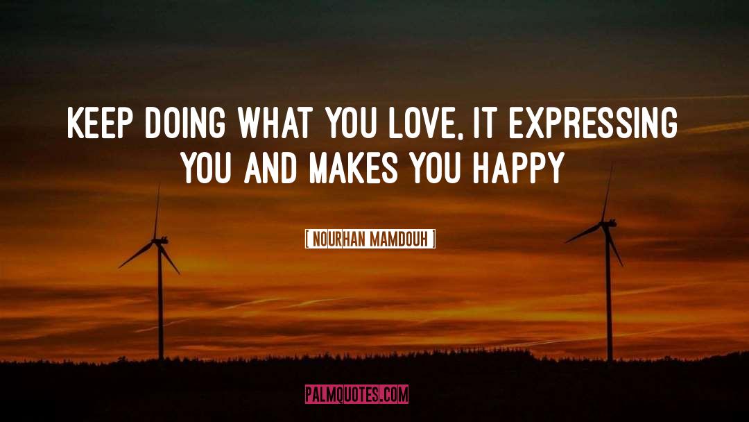 Nourhan Mamdouh Quotes: Keep doing what you love,
