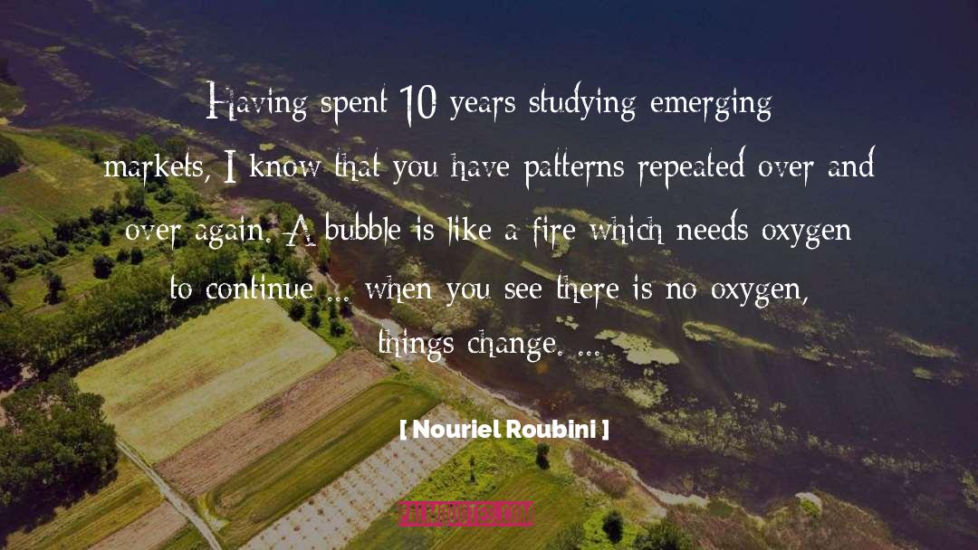 Nouriel Roubini Quotes: Having spent 10 years studying