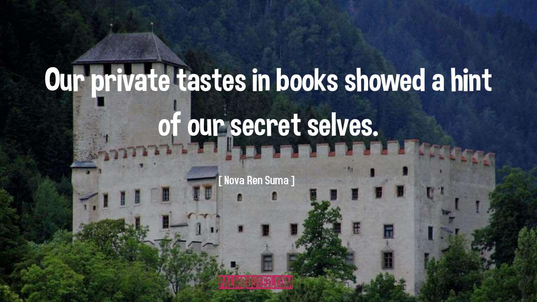 Nova Ren Suma Quotes: Our private tastes in books