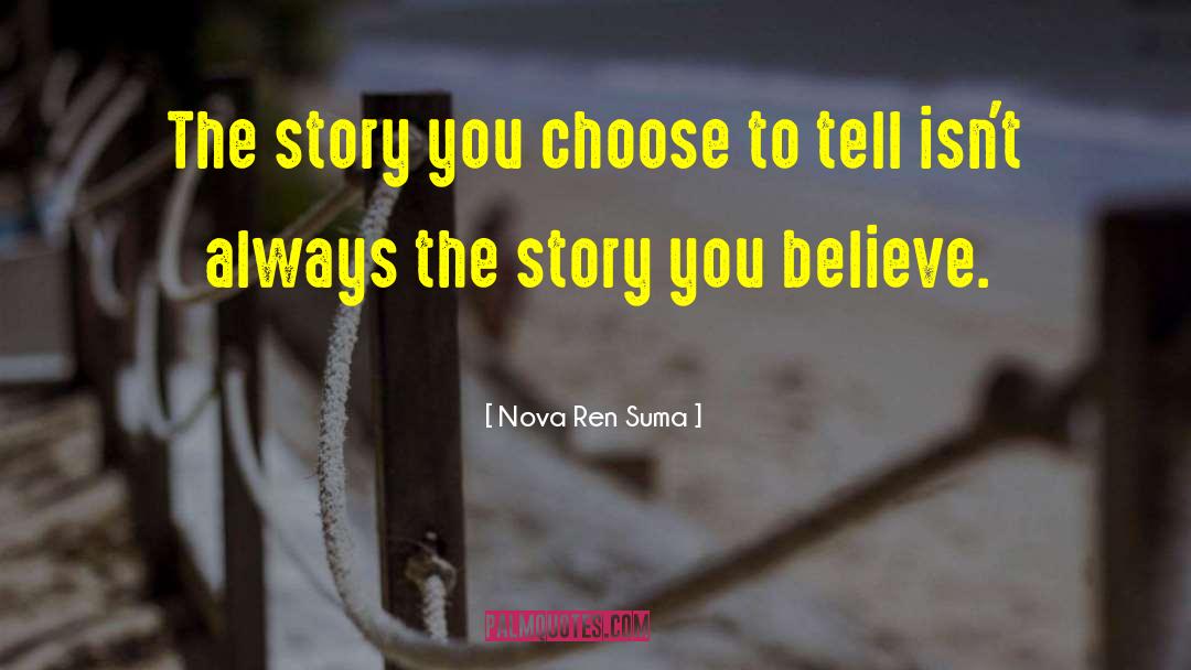 Nova Ren Suma Quotes: The story you choose to